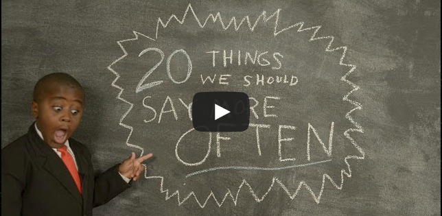 20 Things We Should Say More Often