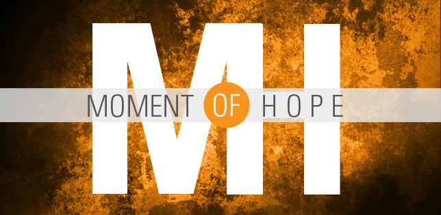 Moment of Hope | Feb 19, 2014