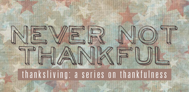 #059: Never Not Thankful [Thanksliving]